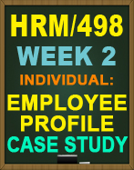 HRM/498 EMPLOYEE PROFILE CASE STUDY
